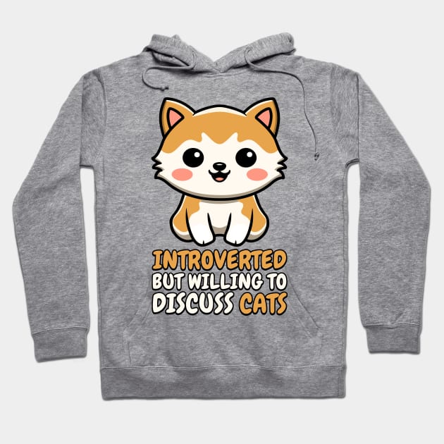 Introverted But Willing To Discuss Cats! Cute Kitten Cartoon Hoodie by Cute And Punny